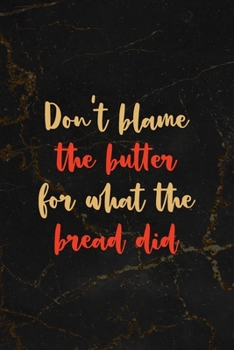 Don't Blame The Butter For What The Bread Did: All Purpose 6x9 Blank Lined Notebook Journal Way Better Than A Card Trendy Unique Gift Black Marble Carbs