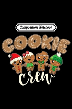 Paperback Composition Notebook: Cookie Crew Christmas Baking Holiday Gingerbread Foodie Gift Journal/Notebook Blank Lined Ruled 6x9 100 Pages Book