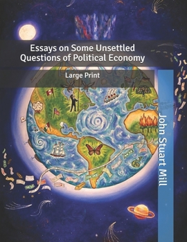 Essays on Some Unsettled Questions of Political Economy: Large Print