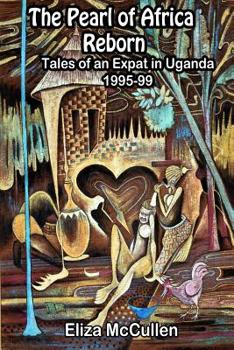 Paperback The Pearl of Africa Reborn: Tales of an Expat in Uganda, 1995-1999 Book