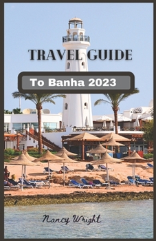 Paperback Travel Guide To Banha 2023: Wanderlust unleashed: unveiling hidden gems and inspiring adventure Book