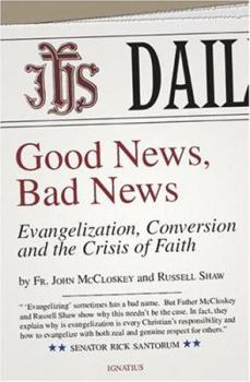 Paperback Good News, Bad News: Evangelization, Conversion and the Crisis of Faith Book
