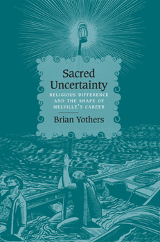 Paperback Sacred Uncertainty: Religious Difference and the Shape of Melville's Career Book