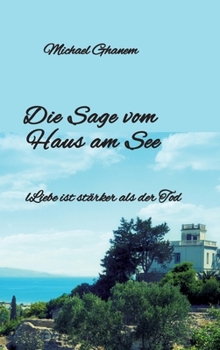 Die Sage vom Haus am See: Liebe ist stärker als der Tod