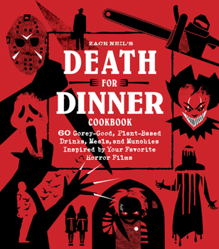 Hardcover Death for Dinner Cookbook: 60 Gorey-Good, Plant-Based Drinks, Meals, and Munchies Inspired by Your Favorite Horror Films Book