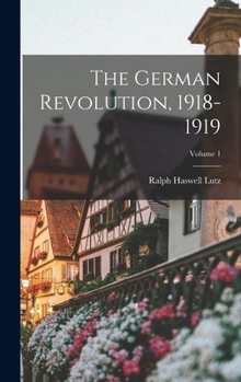 Hardcover The German Revolution, 1918-1919; Volume 1 Book