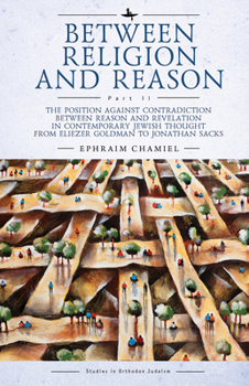 Between Religion and Reason (Part II): The Position Against Contradiction Between Reason and Revelation in Contemporary Jewish Thought from Eliezer Goldman to Jonathan Sacks