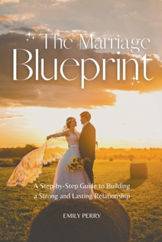 Paperback The Marriage Blueprint: A Step-by-Step Guide to Building a Strong and Lasting Relationship Book