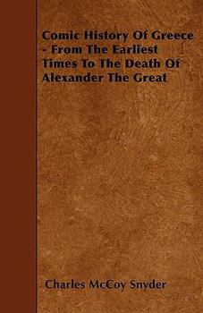 Paperback Comic History Of Greece - From The Earliest Times To The Death Of Alexander The Great Book