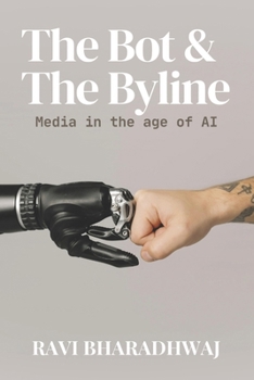 Paperback The Bot & The Byline: Media in Age of AI Book