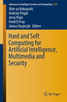Hard and Soft Computing for Artificial Intelligence, Multimedia and Security (Advances in Intelligent Systems and Computing Book 534)