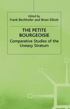 Hardcover The Petite Bourgeoisie: Comparative Studies of the Uneasy Stratum Book