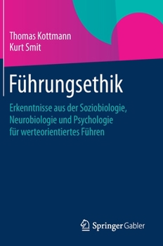 Hardcover Führungsethik: Erkenntnisse Aus Der Soziobiologie, Neurobiologie Und Psychologie Für Werteorientiertes Führen [German] Book