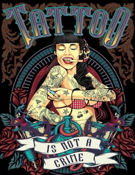 Tattoo Is Not A Crime: A Coloring Book For Adult Relaxation - 50 Modern Tattoo Designs - Girls, Skulls, Guns, Roses and More! - Black Backgro