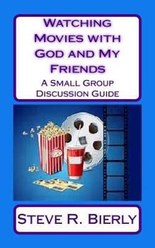 Paperback Watching Movies with God and My Friends: A Small Group Discussion Guide Book