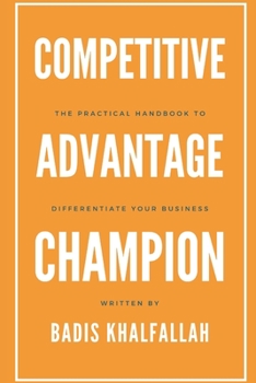 Paperback Competitive Advantage Champion: The Practical Handbook To Differentiate Your Business Book