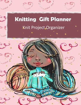 Knitting Gift Planner: Handmade With Love Gift Project Journal . Track & Record Yarn , Patterns , Designs and Project Costs For Knitting Gifts