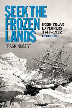 Paperback Seek the Frozen Lands: Irish Polar Explorers 1740-1922 Book