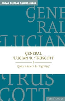 Hardcover General Lucian K. Truscott: 'Quite a Talent for Fighting' Book