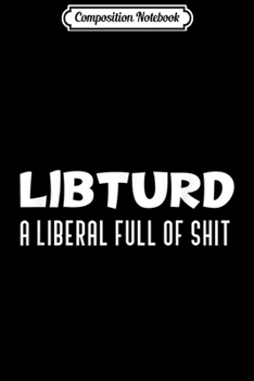 Paperback Composition Notebook: Funny Anti Liberal Libturd Pro Conservative Journal/Notebook Blank Lined Ruled 6x9 100 Pages Book