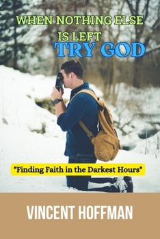 Paperback When Nothing Else Is Left, Call God: "Finding Faith in the Darkest Hours" Book