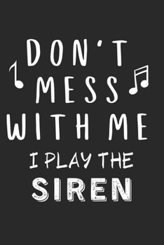 Paperback Don't mess with me I play the Siren: Lined Journal, 120 Pages, 6 x 9, Music Instrument Gift Siren Instruments, Black Matte Finish (Don't mess with me Book