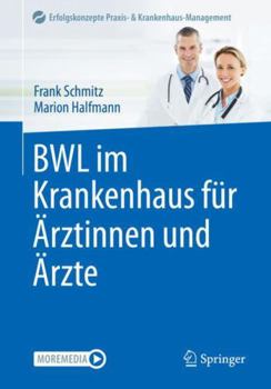 Paperback BWL im Krankenhaus für Ärztinnen und Ärzte (Erfolgskonzepte Praxis- & Krankenhaus-Management) (German Edition) [German] Book