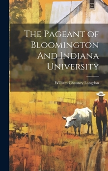 Hardcover The Pageant of Bloomington And Indiana University Book