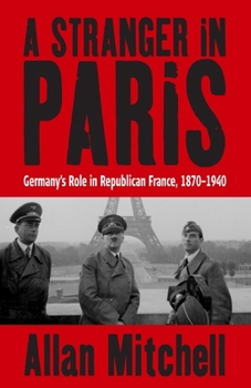 Paperback A Stranger in Paris: Germany's Role in Republican France, 1870-1940 Book