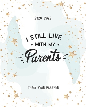 Paperback I Still Live With My Parents: Three Year 2020-2022 Calendar Planner For Academic Agenda Schedule Organizer Logbook Journal Goal Year 36 Months Appoi Book