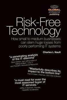 Paperback Risk-Free Technology: How Small to Medium Businesses Can Stem Huge Losses From Poorly Performing IT Systems Book