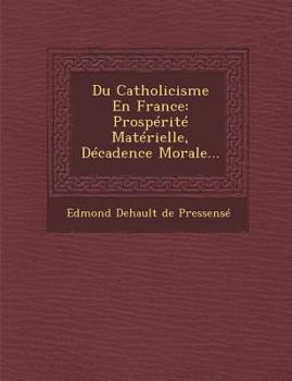 Paperback Du Catholicisme En France: Prosperite Materielle, Decadence Morale... [French] Book