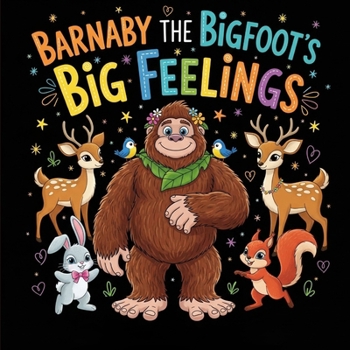 Barnaby the Bigfoot’s Big Feelings: A Calming Story for Kids About Tantrums, Managing Anger, and Self-Regulation: Learn the Redwood Root Breath (Ages 3-7, Preschool & Kindergarten SEL)