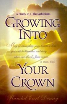 Paperback Growing Into Your Crown: A Study in 1 Thessalonians Book