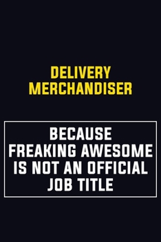 Paperback Delivery Merchandiser Because Freaking Awesome Is Not An Official Job Title: Motivational Career Pride Quote 6x9 Blank Lined Job Inspirational Noteboo Book