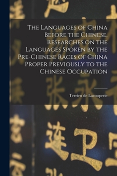 Paperback The Languages of China Before the Chinese, Researches on the Languages Spoken by the Pre-Chinese Races of China Proper Previously to the Chinese Occup Book