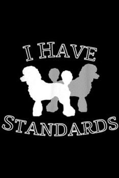 Paperback I Have Standards: Funny I Have Standards Poodle Dog Puppy Journal/Notebook Blank Lined Ruled 6x9 100 Pages Book