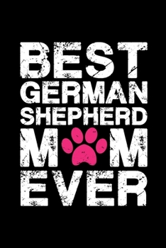 Paperback Best German Shepherd mom ever: Cute German Shepherd mom notebook journal or dairy - German Shepherd dog owner appreciation gift - German Shepherd lov Book