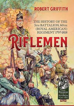 Hardcover Riflemen: The History of the 5th Battalion, 60th (Royal American) Regiment - 1797-1818 Book