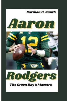 Paperback Aaron Rodgers: The Green Bay's Maestro Book