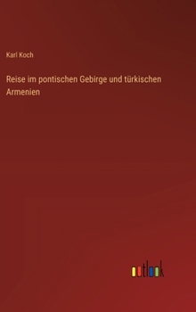 Reise im pontischen Gebirge und türkischen Armenien