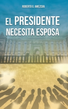 Paperback El Presidente Necesita Esposa [Spanish] Book