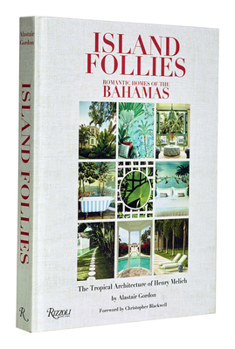 Hardcover Island Follies: Romantic Homes of the Bahamas: The Tropical Architecture of Henry Melich Book