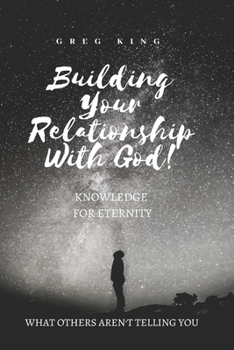 Paperback Building Your Relationship With God: Knowledge for Eternity Book