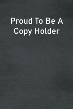 Paperback Proud To Be A Copy Holder: Lined Notebook For Men, Women And Co Workers Book