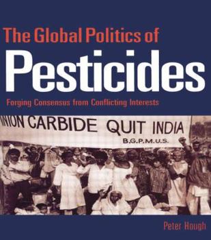 Paperback The Global Politics of Pesticides: Forging consensus from conflicting interests Book