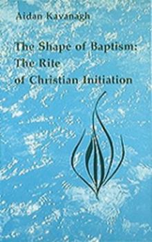 Paperback The Shape of Baptism: The Rite of Christian Initiation Book