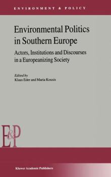 Hardcover Environmental Politics in Southern Europe: Actors, Institutions and Discourses in a Europeanizing Society Book