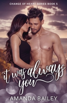 It Was Always You (Change of Heart) - Book #5 of the Change of Heart