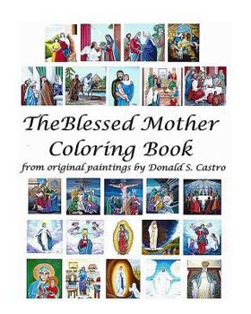 Paperback The Blessed Mother Coloring Book: from Original Painting by Donald S. Castro Book